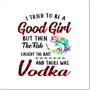 I Tried To Be A Good Girl Fishing And Vodka Posters and Art